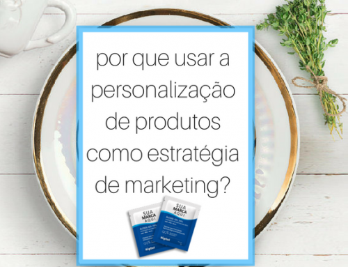 5 motivos para usar a personalização de produtos como estratégia de marketing